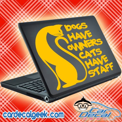 Dogs Have Owners Cats Have Staff Laptop Decal Sticker