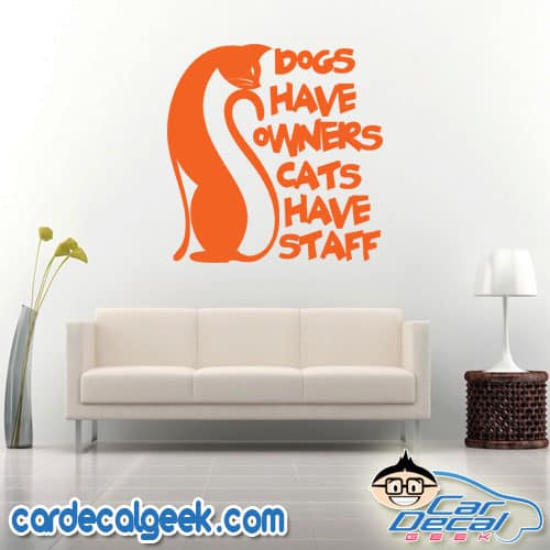 Dogs Have Owners Cats Have Staff Wall Decal Sticker