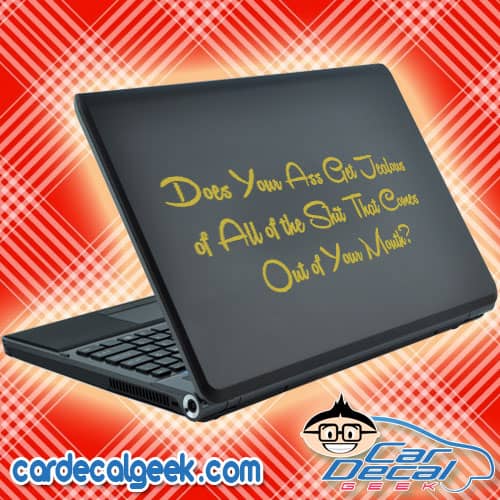 Does Your Ass Get Jealous of All of the Shit That Comes Out of Your Mouth Laptop Decal Sticker
