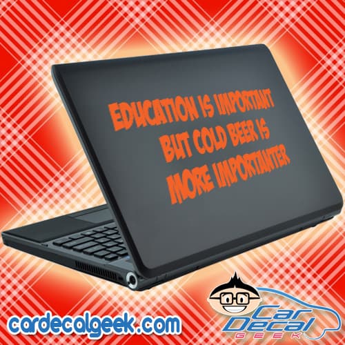 Education is Important But Cold Beer is More Importanter Laptop Decal Sticker
