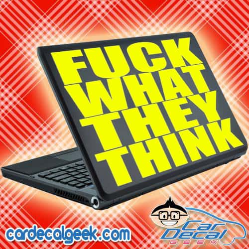 Fuck What They Think Laptop Decal Sticker