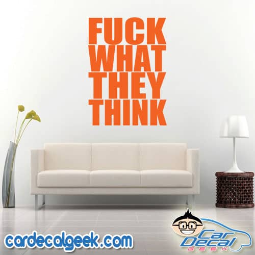 Fuck What They Think Wall Decal Sticker