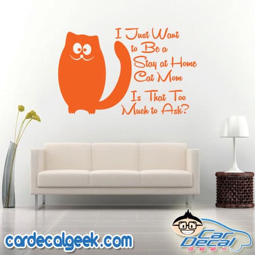 I Just Want to Be a Stay at Home Cat Mom Is That Too Much to Ask Wall Decal Sticker