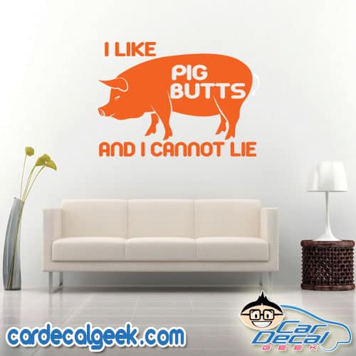 I Like Pig Butts and I Cannot Lie Wall Decal Sticker