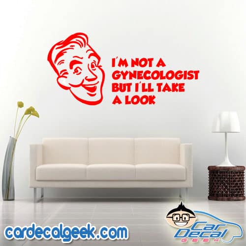 I'm Not a Gynecologist But I'll Take a Look Wall Decal Sticker