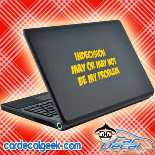 Indecision May or May Not Be My Problem Laptop Decal Sticker