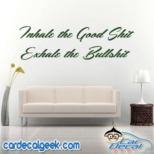 Inhale the Good Shit Exhale the Bullshit Wall Decal Sticker