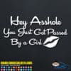 Hey Asshole You Just Got Passed By A Girl Decal Sticker