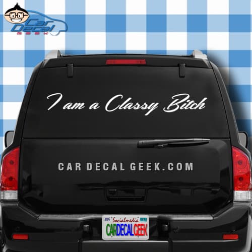 I am a Classy Bitch Car Window Decal Sticker I am a Classy Bitch Car Window Decal Sticker