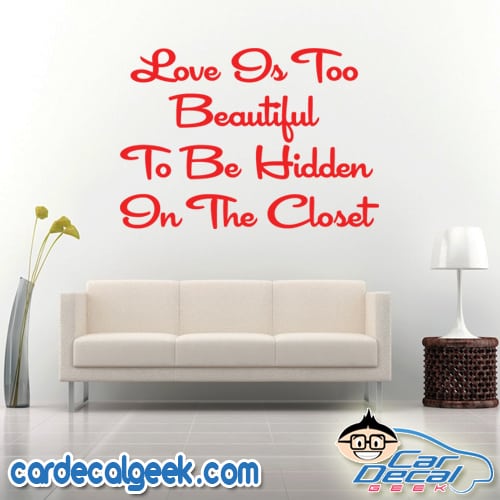 Love Is too Beautiful To Be Hidden In The closet Wall Decal Sticker