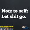 Note To Self Let Shit Go Decal Sticker