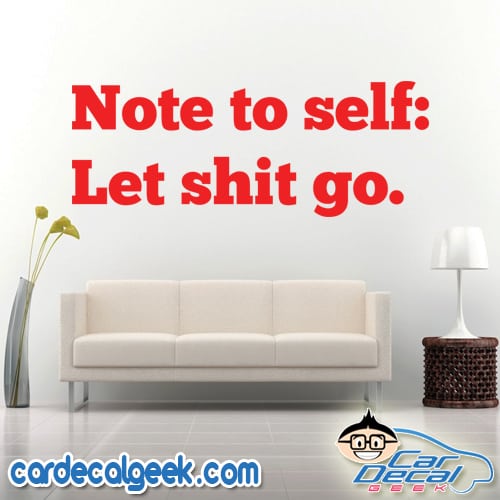 Note To Self Let Shit Go Wall Decal Sticker