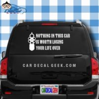 Nothing In This Car Is Worth Losing Your Life Over Car Window Decal Sticker