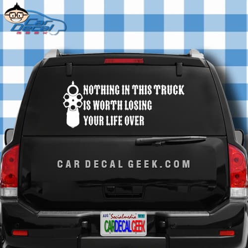 Nothing In This Truck Is Worth Losing Your Life Over Car Window Decal Sticker