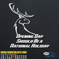 Opening Day Should Be A National Holiday Hunting Decal Sticker