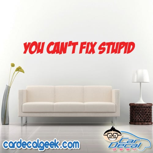 You cant fix stupid Wall Decal Sticker