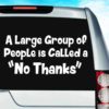 A Large Group Of People Is Called A No Thanks Vinyl Car Window Decal Sticker