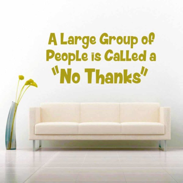 A Large Group Of People Is Called A No Thanks Vinyl Wall Decal Sticker