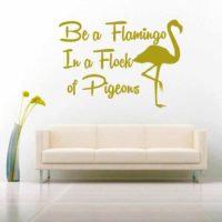 Be A Flamingo In A Flock Of Pigeons Vinyl Wall Decal Sticker
