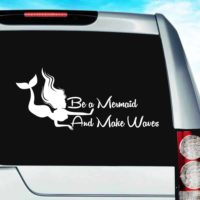 Be A Mermaid And Make Waves Vinyl Car Window Decal Sticker