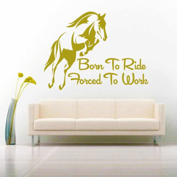 Born To Ride Horses Forced To Work Vinyl Wall Decal Sticker