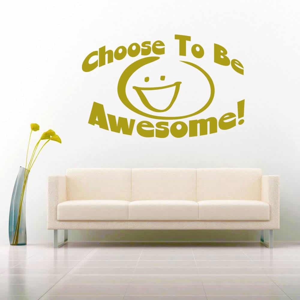 Choose To Be Awesome Vinyl Wall Decal Sticker Choose To Be Awesome Vinyl Wall Decal Sticker