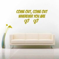 Come Out Come Out Wherever You Are Vinyl Wall Decal Sticker
