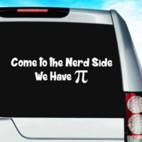 Come To The Nerd Side We Have Pi Vinyl Car Window Decal Sticker