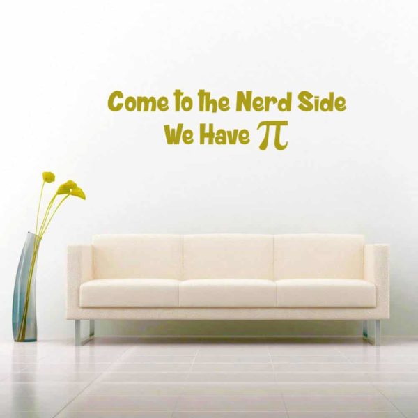 Come To The Nerd Side We Have Pi Vinyl Wall Decal Sticker