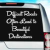 Difficult Roads Often Lead To Beautiful Destinations Vinyl Car Window Decal Sticker