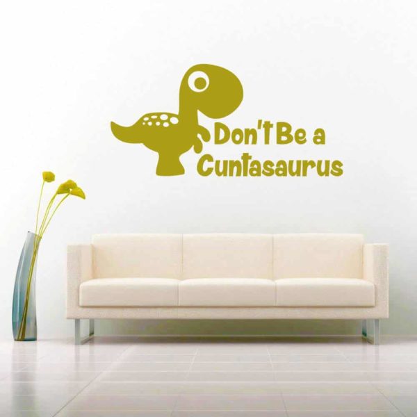 Dont Be A Cuntasaurus Vinyl Wall Decal Sticker