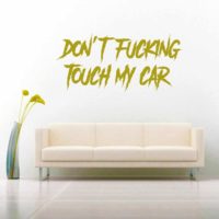 Dont Fucking Touch My Car Masculine Vinyl Wall Decal Sticker