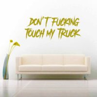 Dont Fucking Touch My Truck Masculine Vinyl Wall Decal Sticker