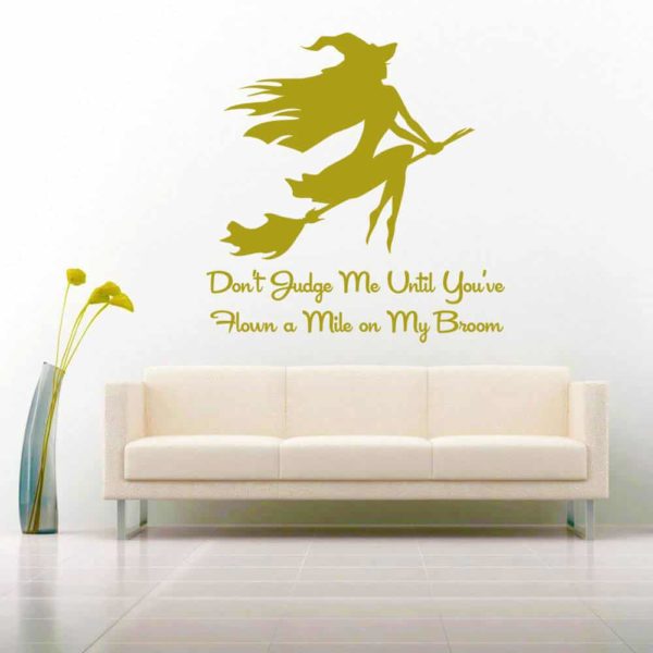 Dont Judge Me Until Youve Flown A Mile On My Broom Witch Vinyl Wall Decal Sticker
