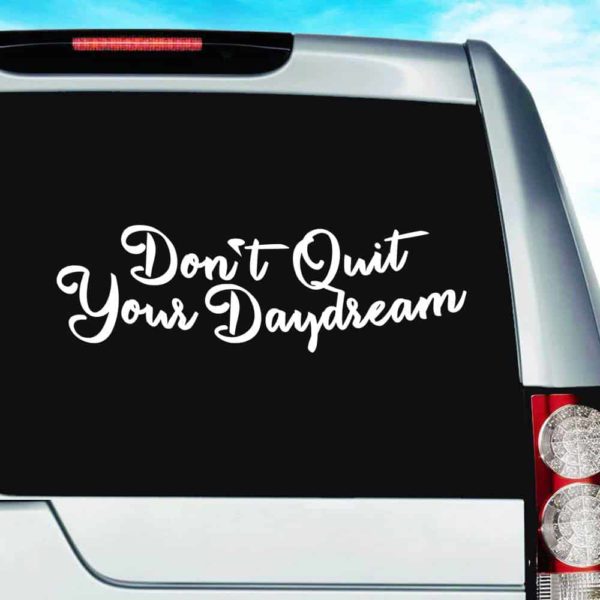 Dont Quit Your Daydream Vinyl Car Window Decal Sticker