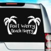Dont Worry Beach Happy Vinyl Car Window Decal Sticker