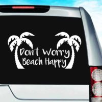 Dont Worry Beach Happy Vinyl Car Window Decal Sticker