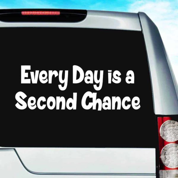 Everyday Is A Second Chance Vinyl Car Window Decal Sticker