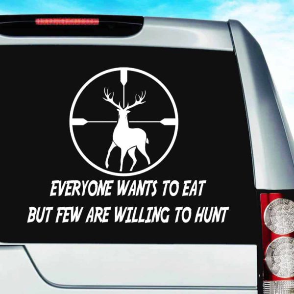 Everyone Wants To Eat But Few Are Willing To Hunt Vinyl Car Window Decal Sticker