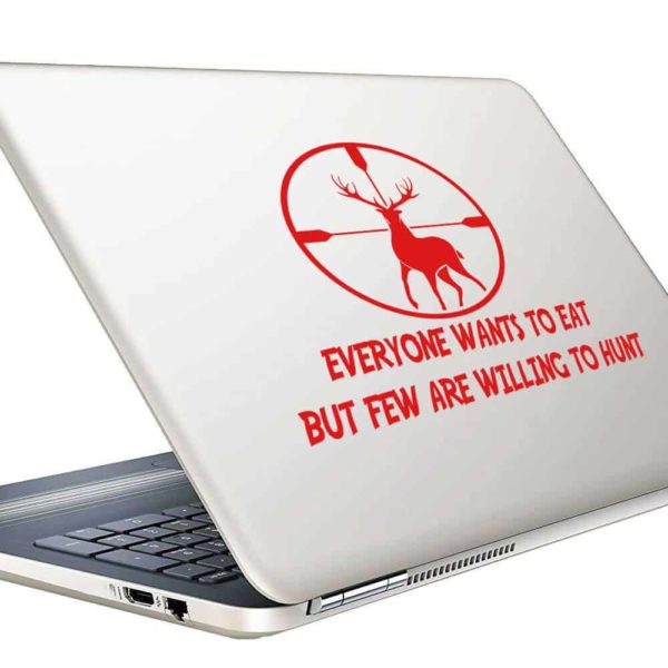 Everyone Wants To Eat But Few Are Willing To Hunt Vinyl Laptop Macbook Decal Sticker