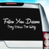 Follow Your Dreams They Know The Way Vinyl Car Window Decal Sticker