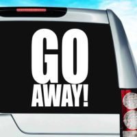 Go Away Vinyl Car Window Decal Sticker