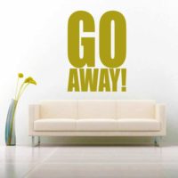 Go Away Vinyl Wall Decal Sticker