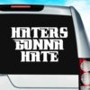 Haters Gonna Hate Vinyl Car Window Decal Sticker