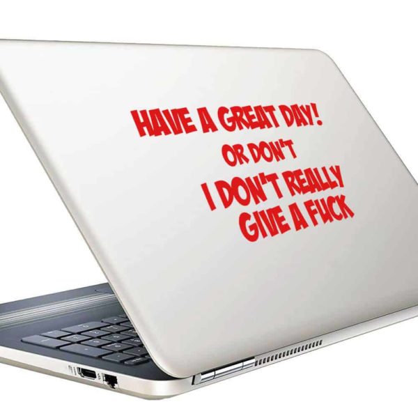 Have A Great Day Or Dont I Dont Really Give A Fuck Vinyl Laptop Macbook Decal Sticker