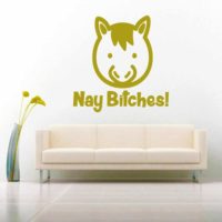 Horse Nay Bitches Vinyl Wall Decal Sticker