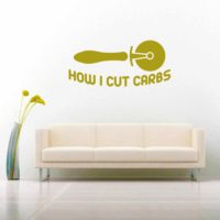 How I Cut Carbs Pizza Cutter Vinyl Wall Decal Sticker