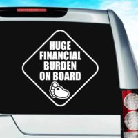 Huge Financial Burden On Board Vinyl Car Window Decal Sticker