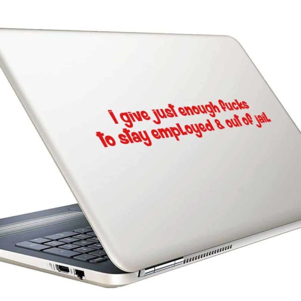 I Give Just Enough Fucks To Stay Employed And Out Of Jail Vinyl Laptop Macbook Decal Sticker
