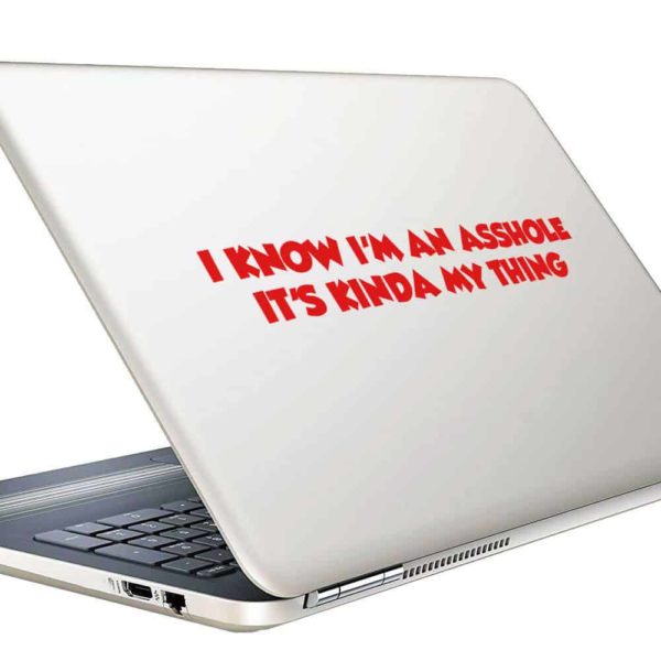 I Know Im An Asshole Its Kinda My Thing Vinyl Laptop Macbook Decal Sticker